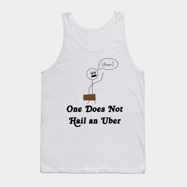 One Does Not Hail an Uber Tank Top by KrazeTs